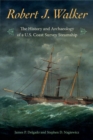 Robert J. Walker : The History and Archaeology of a  U.S. Coast Survey Steamship - Book