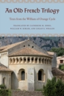 An Old French Trilogy : Texts from the William of Orange Cycle - Book