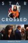 Star Crossed : The Story of Astronaut Lisa Nowak - Book