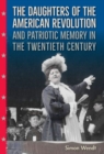 The Daughters of the American Revolution and Patriotic Memory in the Twentieth Century - Book