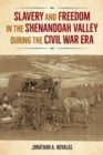 Slavery and Freedom in the Shenandoah Valley during the Civil War Era - Book