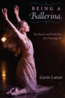 Being a Ballerina : The Power and Perfection of a Dancing Life - Book