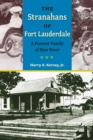 The Stranahans of Fort Lauderdale : A Pioneer Family of New River - Book