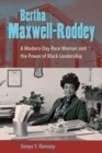 Bertha Maxwell-Roddey : A Modern-Day Race Woman and the Power of Black Leadership - Book