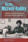 Bertha Maxwell-Roddey : A Modern-Day Race Woman and the Power of Black Leadership - eBook