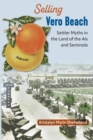 Selling Vero Beach : Settler Myths in the Land of the Ais and Seminole - eBook