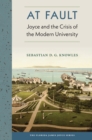 At Fault : Joyce and the Crisis of the Modern University - Sebastian D.G. Knowles