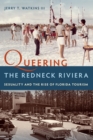 Queering the Redneck Riviera : Sexuality and the Rise of Florida Tourism - eBook