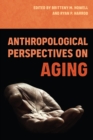 Anthropological Perspectives on Aging - eBook