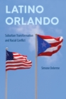 Latino Orlando : Suburban Transformation and Racial Conflict - eBook