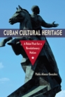 Cuban Cultural Heritage : A Rebel Past for a Revolutionary Nation - Book