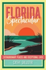 Florida Spectacular : Extraordinary Places and Exceptional Lives - Book
