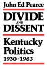 Divide and Dissent : Kentucky Politics, 1930-1963 - Book