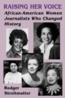 Raising Her Voice : African-American Women Journalists Who Changed History - Book