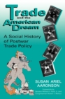 Trade and the American Dream : A Social History of Postwar Trade Policy - Book