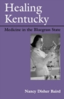 Healing Kentucky : Medicine in the Bluegrass State - Book
