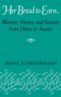 Her Bread to Earn : Women, Money, and Society from Defoe to Austen - Book