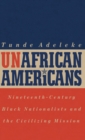 Unafrican Americans : Nineteenth-century Black Nationalists and the Civilizing Mission - Book
