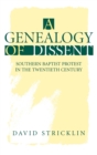 A Genealogy of Dissent : Southern Baptist Protest in the Twentieth Century - Book