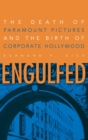 Engulfed : The Death of Paramount Pictures and the Birth of Corporate Hollywood - Book