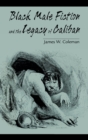 Black Male Fiction and the Legacy of Caliban - Book