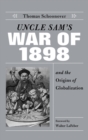 Uncle Sam's War of 1898 and the Origins of Globalization - Book