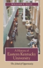 A History of Eastern Kentucky University : The School of Opportunity - Book