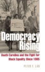 Democracy Rising : South Carolina and the Fight for Black Equality Since 1865 - Book
