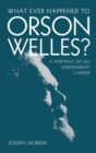 What Ever Happened to Orson Welles? : A Portrait of an Independent Career - Book