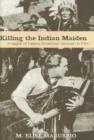 Killing the Indian Maiden : Images of Native American Women in Film - Book