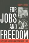 For Jobs and Freedom : Race and Labor in America Since 1865 - Book