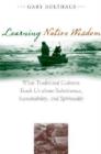 Learning Native Wisdom : What Traditional Cultures Teach Us About Subsistence, Sustainability, and Spirituality - Book