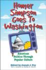 Homer Simpson Goes to Washington : American Politics Through Popular Culture - Book