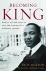 Becoming King : Martin Luther King Jr. and the Making of a National Leader - Book