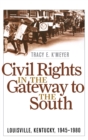 Civil Rights in the Gateway to the South : Louisville, Kentucky, 1945-1980 - Book