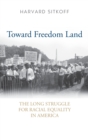 Toward Freedom Land : The Long Struggle for Racial Equality in America - Book