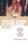 You've Come A Long Way, Baby : Women, Politics, and Popular Culture - Book