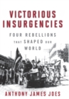 Victorious Insurgencies : Four Rebellions that Shaped Our World - Book