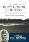 The Way of Duty, Honor, Country : The Memoir of General Charles Pelot Summerall - Book