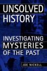 Unsolved History : Investigating Mysteries of the Past - eBook