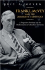 Frank L. McVey and the University of Kentucky : A Progressive President and the Modernization of a Southern University - Book