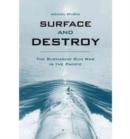 Surface and Destroy : The Submarine Gun War in the Pacific - Book