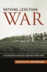 Nothing Less Than War : A New History of America's Entry into World War I - Book