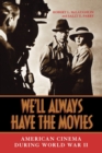 We'll Always Have the Movies : American Cinema during World War II - Book