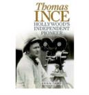 Thomas Ince : Hollywood's Independent Pioneer - Book