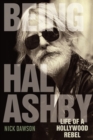 Being Hal Ashby : Life of a Hollywood Rebel - Book