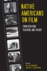 Native Americans on Film : Conversations, Teaching, and Theory - eBook