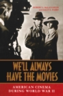 We'll Always Have the Movies : American Cinema during World War II - eBook