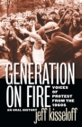 Generation on Fire : Voices of Protest from the 1960s, An Oral History - Jeff Kisseloff