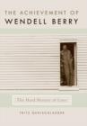 The Achievement of Wendell Berry : The Hard History of Love - eBook